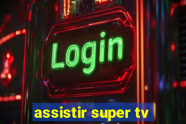 assistir super tv